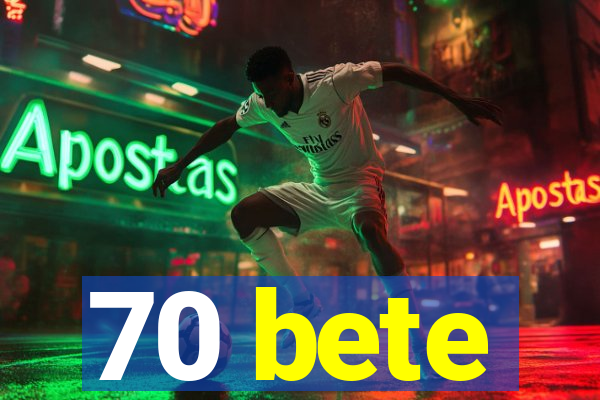 70 bete